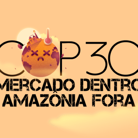 A COP do Fim do Mundo: “Mercado Dentro, Amazônia Fora”