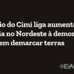 Relatório do Cimi liga aumento de violência no Nordeste à demora do Estado em demarcar terras