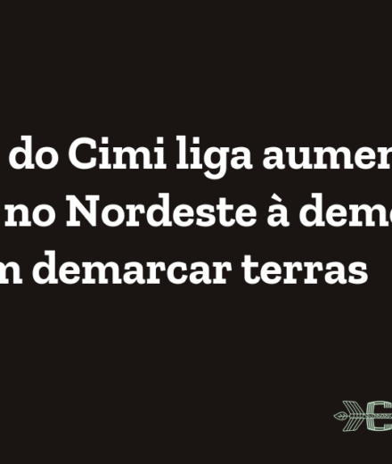 Relatório do Cimi liga aumento de violência no Nordeste à demora do Estado em demarcar terras
