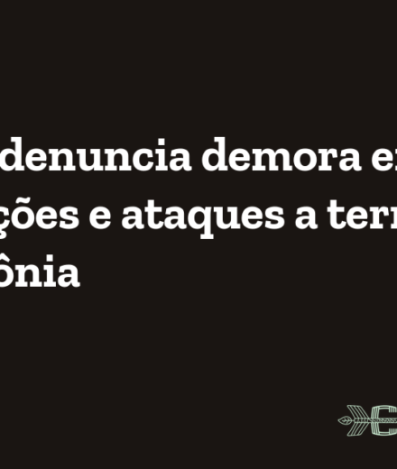 Cimi/RO denuncia demora em demarcações e ataques a territórios em Rondônia