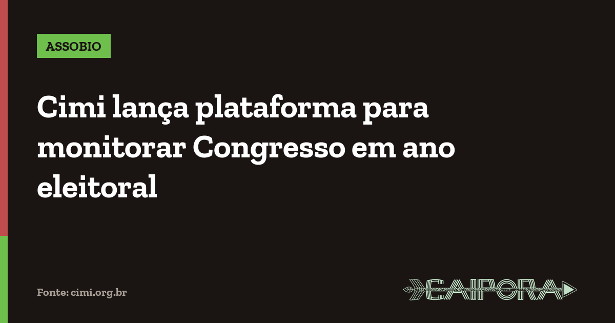Cimi lança plataforma para monitorar Congresso em ano eleitoral