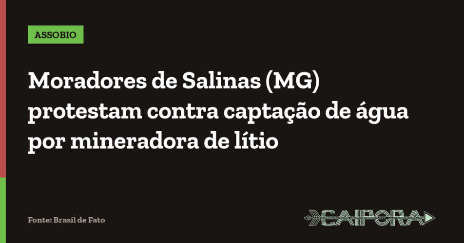 Moradores de Salinas (MG) protestam contra captação de água por mineradora de lítio