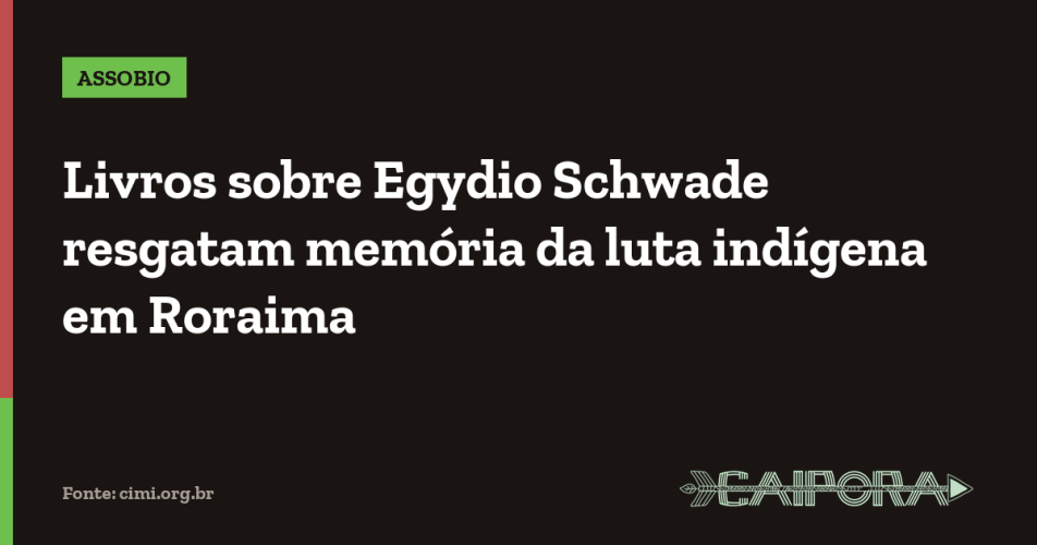Livros sobre Egydio Schwade resgatam memória da luta indígena em Roraima