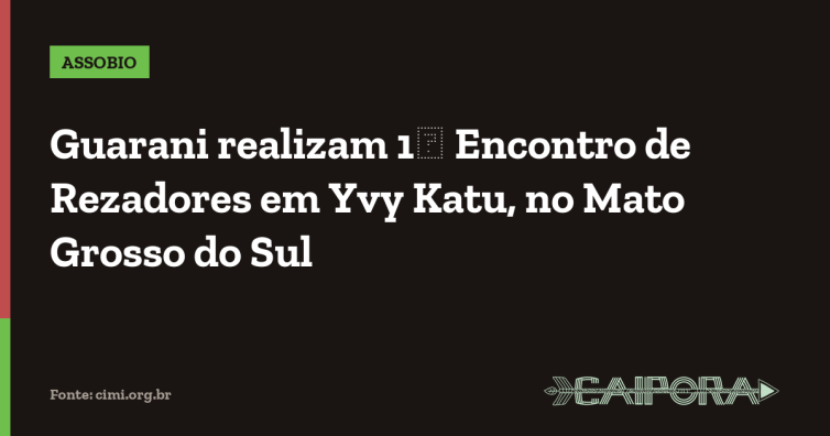 Guarani realizam 1潞 Encontro de Rezadores em Yvy Katu, no Mato Grosso do Sul