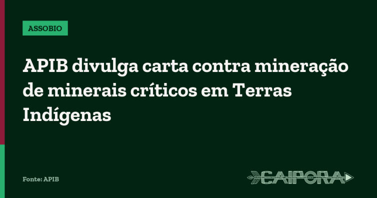 APIB divulga carta contra mineração de minerais críticos em Terras Indígenas