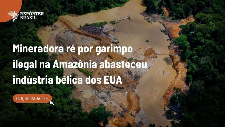 Mineradora ré por garimpo ilegal em terra Yanomami exportou estanho para indústria bélica dos EUA
