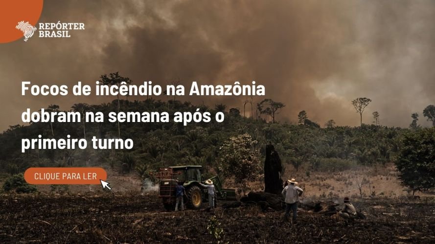 Focos de incêndio na Amazônia dobram após o primeiro turno, aponta Inpe